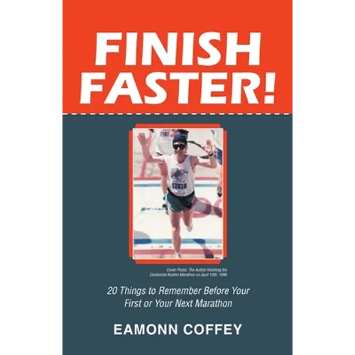 Finish Faster!: 20 Things to Remember Before Your First or Your Next Marathon