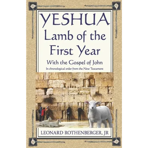 YESHUA, Lamb of the First Year: With the Gospel of John, Inchronological order from the New Testament