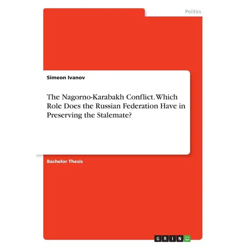The Nagorno-Karabakh Conflict. Which Role Does the Russian Federation Have in Preserving the Stalemate?