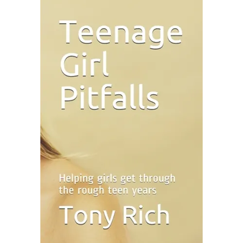 Teenage Girl Pitfalls: Helping girls get through the rough teen years