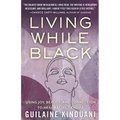 Living While Black: Using Joy, Beauty, and Connection to Heal Racial Trauma