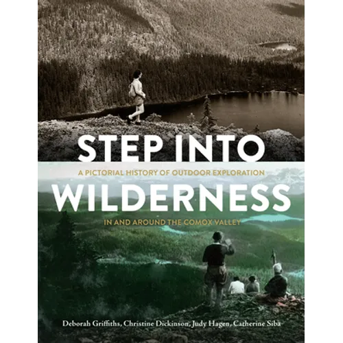 Step Into Wilderness: A Pictorial History of Outdoor Exploration in and Around the Comox Valley