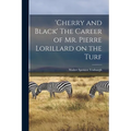 'Cherry and Black' The Career of Mr. Pierre Lorillard on the Turf