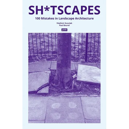 Sh*tscapes: 100 Mistakes in Landscape Architecture