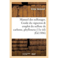 Manuel Pratique Des Sulfurages. Guide Du Vigneron Pour l'Emploi Du Sulfure de Carbone, Phylloxera