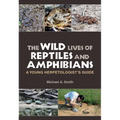The Wild Lives of Reptiles and Amphibians: A Young Herpetologist's Guide