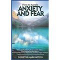 How to handle anxiety and fear: Everyday Routine To Keep Anxiety At Bay - Overcoming Fear and Worry - Find Your Way Out of Depression, Anxiety, Anger