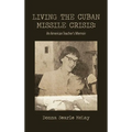 Living the Cuban Missile Crisis: An American Teacher's Memoir