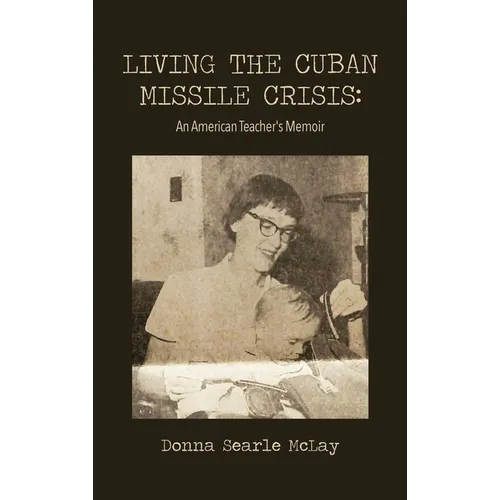Living the Cuban Missile Crisis: An American Teacher's Memoir