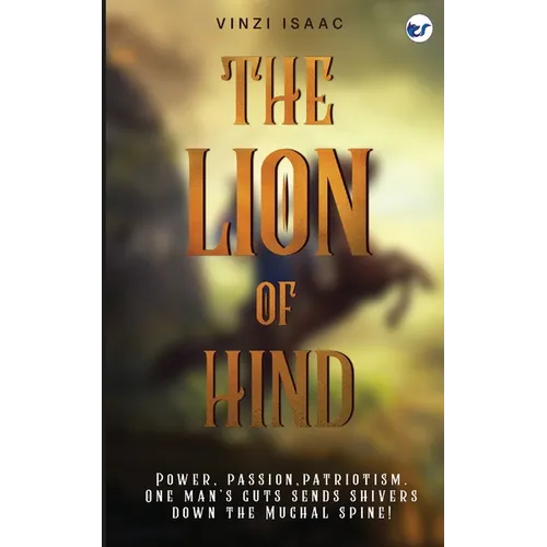 The Lion of Hind: Power, Passion, Patriotism. One Man's Guts Sends Shivers Down the Mughal Spine!