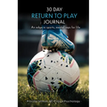 30 Day Return to Play Journal: An Edge in Sports, Mental Reps for Life