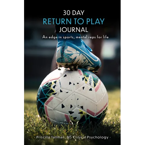 30 Day Return to Play Journal: An Edge in Sports, Mental Reps for Life