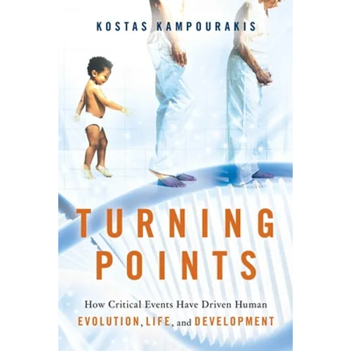 Turning Points: How Critical Events Have Driven Human Evolution, Life, and Development - Hardcover