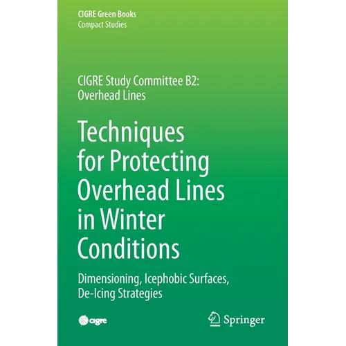 Techniques for Protecting Overhead Lines in Winter Conditions: Dimensioning, Icephobic Surfaces, De-Icing Strategies