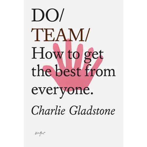 Do Team: How to Get the Best from Everyone.