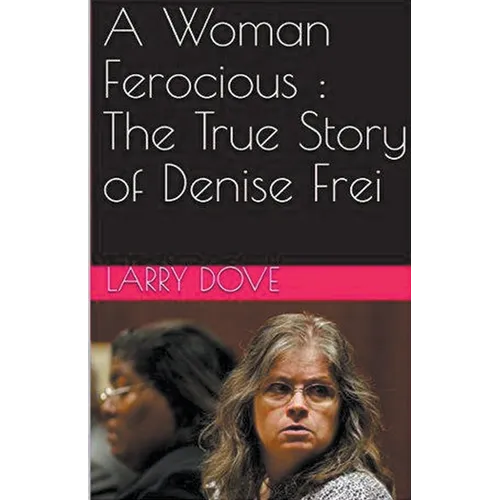 A Woman Ferocious: The True Story of Denise Frei