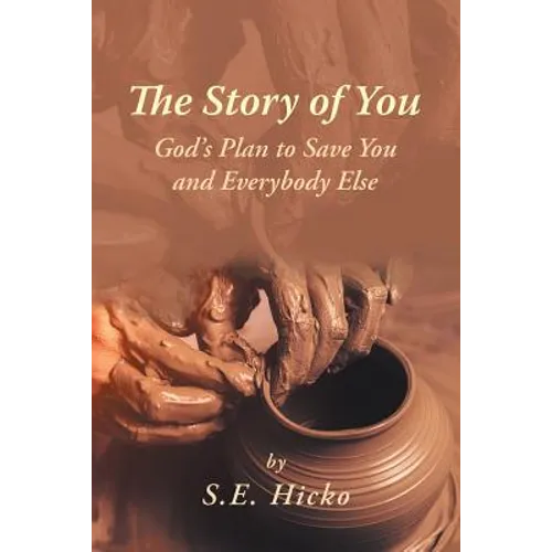 The Story of You: God's Plan to Save You and Everybody Else