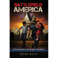Battlefield America: A Citizen's Guide to Surviving the New World