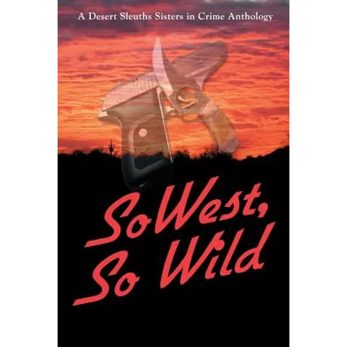 SoWest, So Wild: Sisters in Crime Desert Sleuths Chapter Anthology