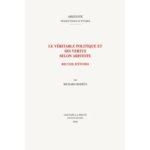 Le Veritable Politique Et Ses Vertus Selon Aristote: Recueil d'Etudes
