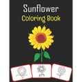 Sunflower Coloring Book: Sunflower pictures, coloring and learning book with fun for kids (60 Pages, at least 30 sunflower images)