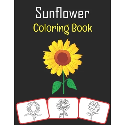 Sunflower Coloring Book: Sunflower pictures, coloring and learning book with fun for kids (60 Pages, at least 30 sunflower images)