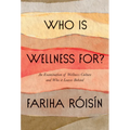 Who Is Wellness For?: An Examination of Wellness Culture and Who It Leaves Behind