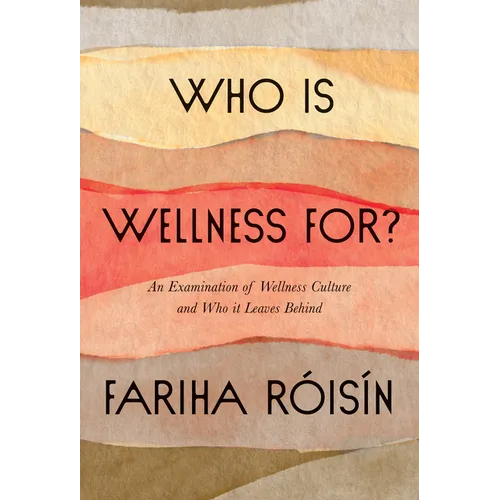 Who Is Wellness For?: An Examination of Wellness Culture and Who It Leaves Behind