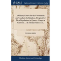 A Military Course for the Government and Conduct of a Battalion, Designed for Their Regulations in Quarter, Camp, or Garrison; ... By Thomas Simes, Es