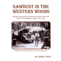 Sawdust in the Western Woods: A personal, and primarily oral history of the small sawmill in the Douglas fir region, 1926-1956