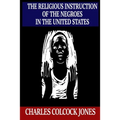 The Religious Instruction of the Negroes in the United States