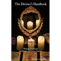 The Diviner's Handbook: Writings on Ancient and Modern Divination Practices