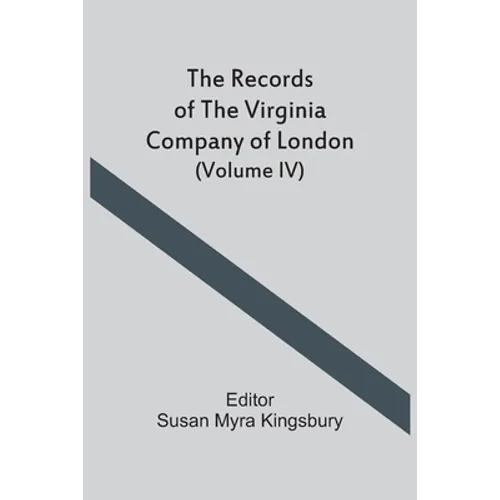 The Records Of The Virginia Company Of London (Volume IV)
