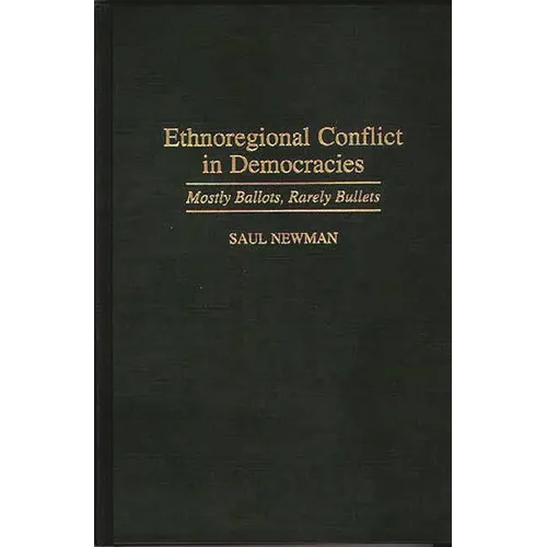 Ethnoregional Conflict in Democracies: Mostly Ballots, Rarely Bullets