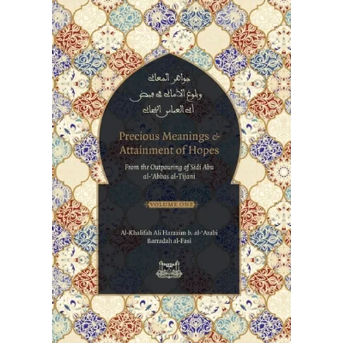 Precious Meanings and Attainment of Hopes: From the Outpourings of Sidi Abu al-Abbas al-Tijani (Jawaahir al-Ma'aani)