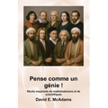 Pense comme un génie !: Récits inspirants de mathématiciens et de scientifiques
