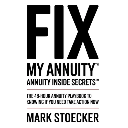 Fix My Annuity(tm): Annuity Inside Secrets(tm) the 48-Hour Annuity Playbook to Knowing If You Need to Take Action Now