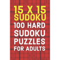 15x15 Sudoku 100 Hard Sudoku Puzzles For Adults: A Compact Travel Friendly Puzzle Book Full of 100 Challenging Mind Blowing Puzzles