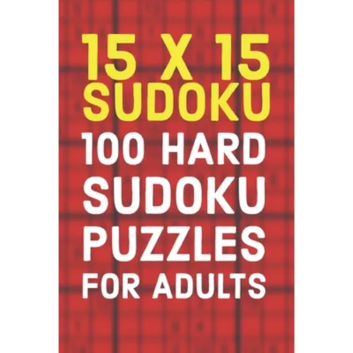 15x15 Sudoku 100 Hard Sudoku Puzzles For Adults: A Compact Travel Friendly Puzzle Book Full of 100 Challenging Mind Blowing Puzzles