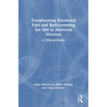 Transforming Emotional Pain and Rediscovering the Self in Anorexia Nervosa: A Clinical Guide