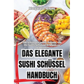 Das Elegante Sushi Schüssel Handbuch