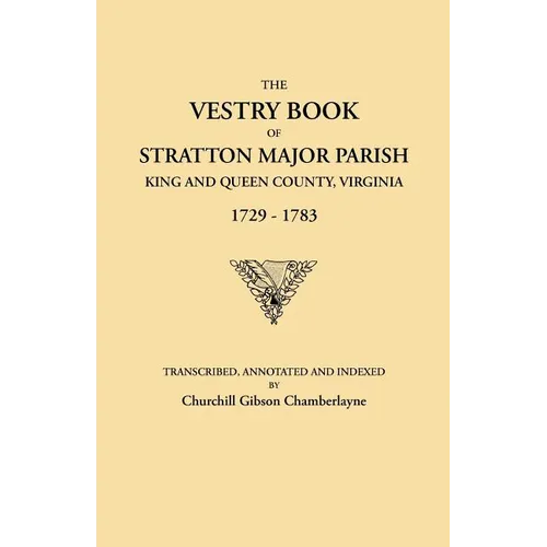 Vestry Book of Stratton Major Parish, King and Queen County, Virginia, 1729-1783