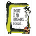 I Didn't Do My Homework Because...
