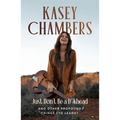 Kasey Chambers Just Don't Be a D**khead: And Other Profound Things I've Learnt