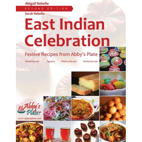East Indian Celebration: Festive Recipes from Abby's Plate: Festive Recipes from Abby's Plate: Festive Recipes from Abby's Plate