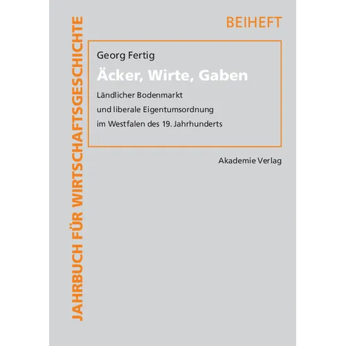 Acker, Wirte, Gaben: Landlicher Bodenmarkt Und Liberale Eigentumsordnung Im Westfalen Des 19. Jahrhunderts