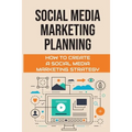 Social Media Marketing Planning: How To Create A Social Media Marketing Strategy: Social Media Marketing Tools