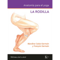 Anatomía Para El Yoga: La Rodilla