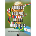 Grandes equipos de los Mundiales: 100 selecciones históricas