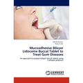 Mucoadhesive Bilayer Lidocaine Buccal Tablet to Treat Gum Diseases